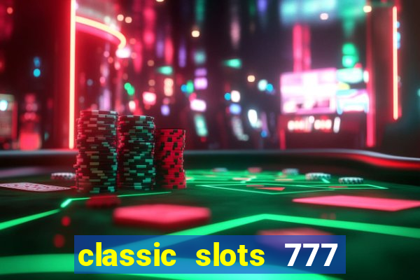 classic slots 777 paga mesmo